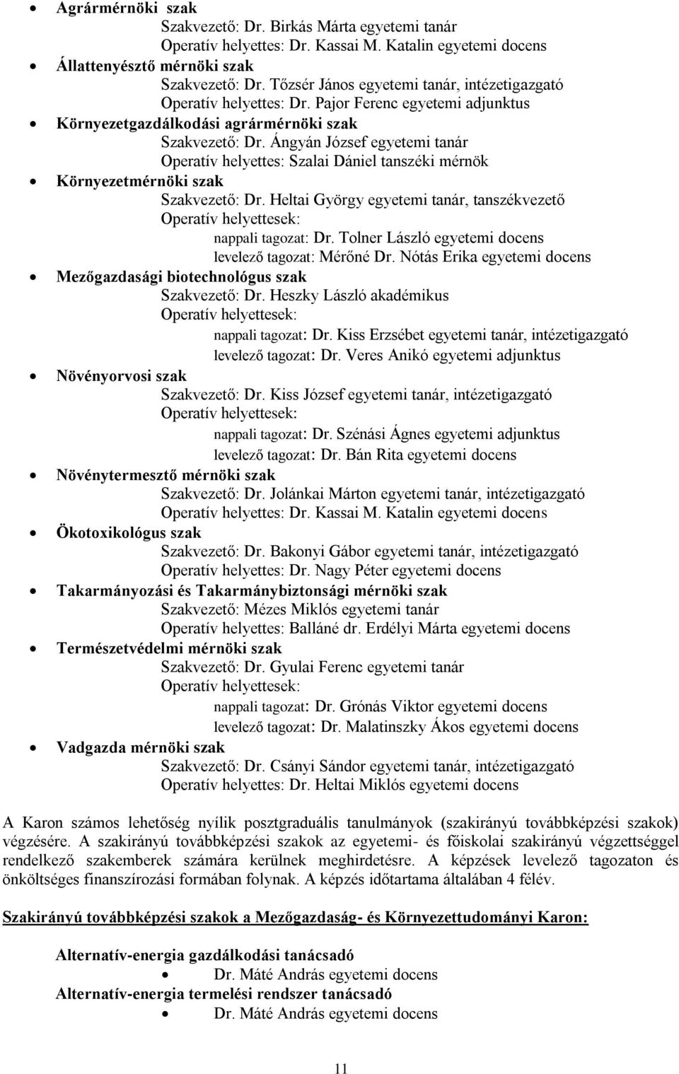 Ángyán József egyetemi tanár Operatív helyettes: Szalai Dániel tanszéki mérnök Környezetmérnöki szak Szakvezető: Dr.