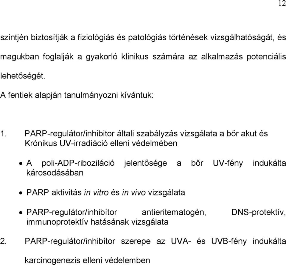 PARP-regulátor/inhibitor általi szabályzás vizsgálata a bőr akut és Krónikus UV-irradiáció elleni védelmében A poli-adp-riboziláció jelentősége a bőr UV-fény