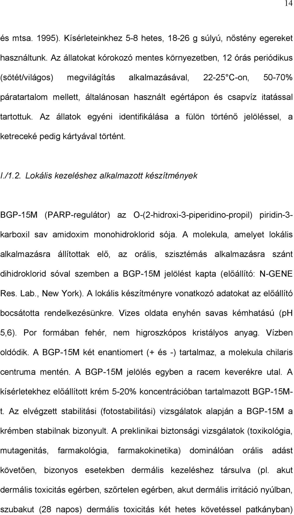 tartottuk. Az állatok egyéni identifikálása a fülön történő jelöléssel, a ketreceké pedig kártyával történt. I./1.2.