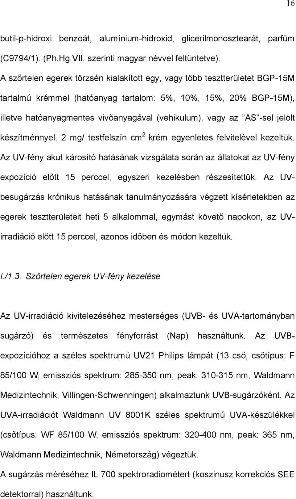 az AS -sel jelölt készítménnyel, 2 mg/ testfelszín cm 2 krém egyenletes felvitelével kezeltük.