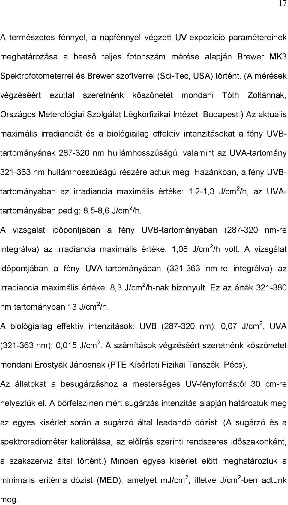 ) Az aktuális maximális irradianciát és a biológiailag effektív intenzitásokat a fény UVBtartományának 287-320 nm hullámhosszúságú, valamint az UVA-tartomány 321-363 nm hullámhosszúságú részére adtuk