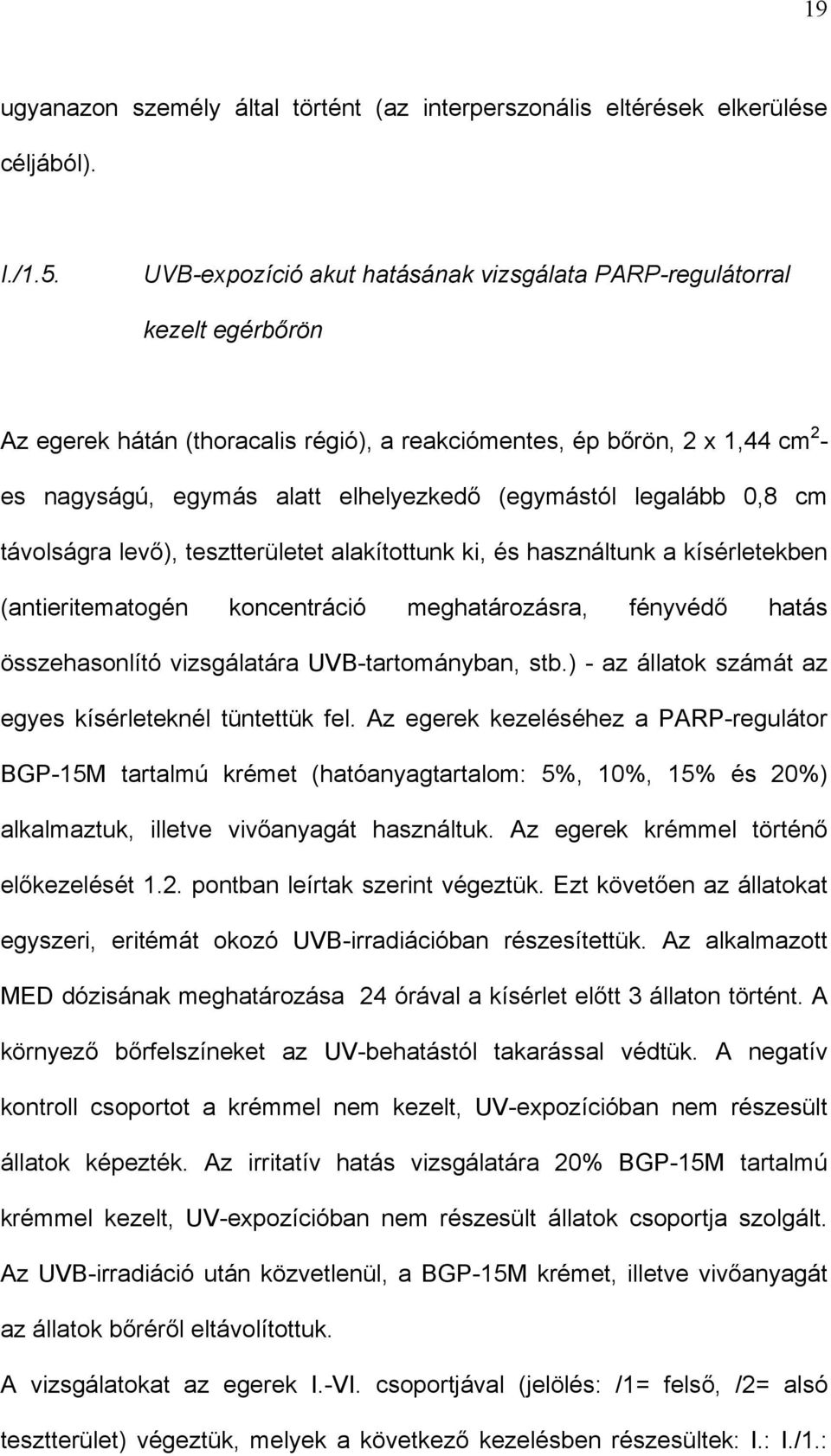 (egymástól legalább 0,8 cm távolságra levő), tesztterületet alakítottunk ki, és használtunk a kísérletekben (antieritematogén koncentráció meghatározásra, fényvédő hatás összehasonlító vizsgálatára