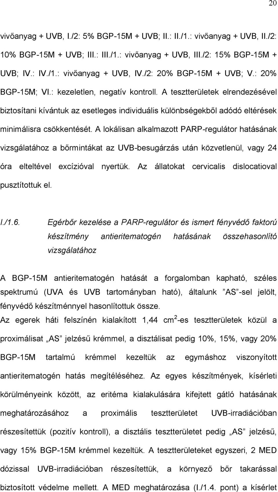 A tesztterületek elrendezésével biztosítani kívántuk az esetleges individuális különbségekből adódó eltérések minimálisra csökkentését.