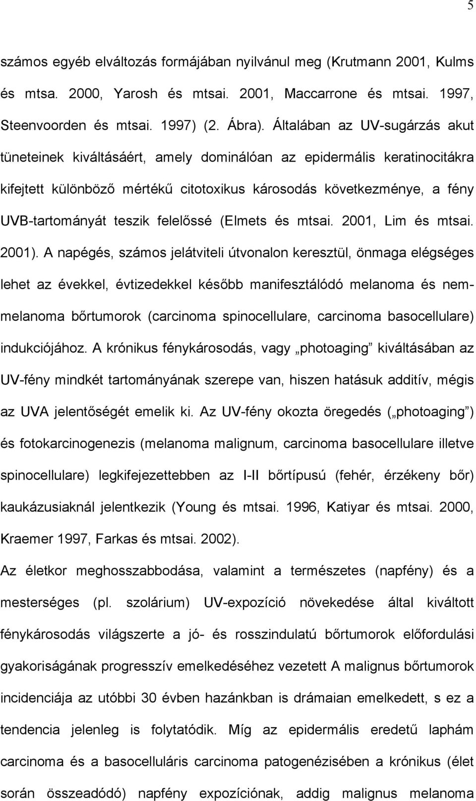 felelőssé (Elmets és mtsai. 2001, Lim és mtsai. 2001).