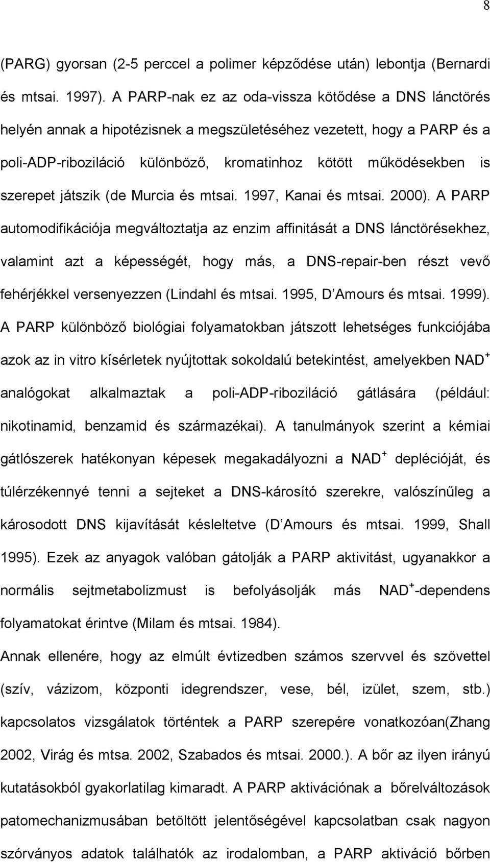 szerepet játszik (de Murcia és mtsai. 1997, Kanai és mtsai. 2000).