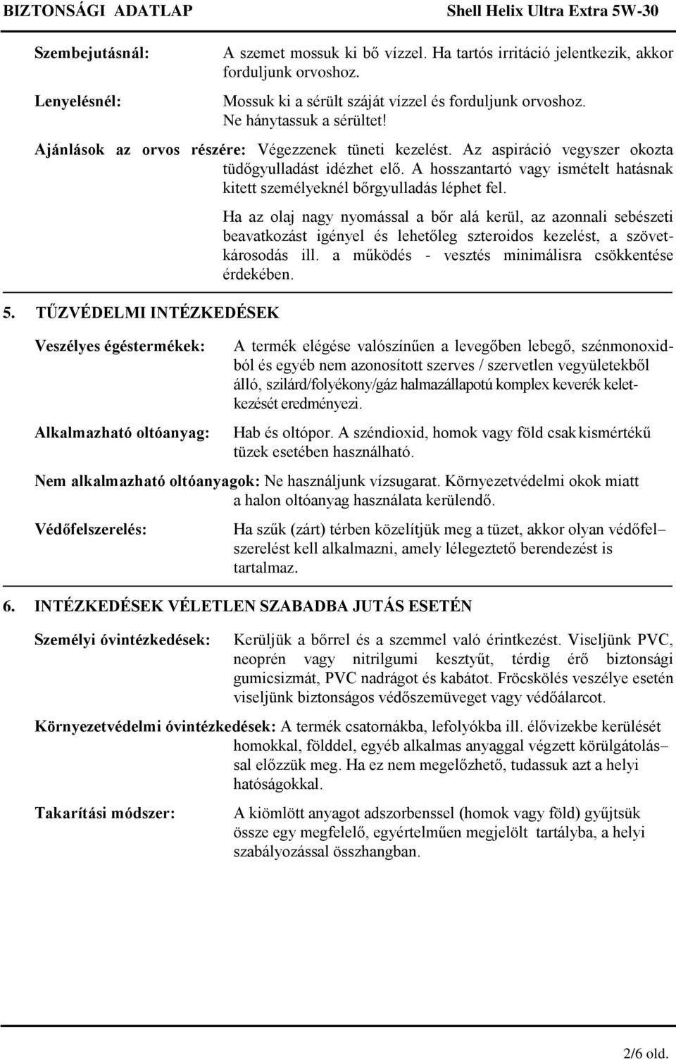 A hosszantartó vagy ismételt hatásnak kitett személyeknél bőrgyulladás léphet fel.