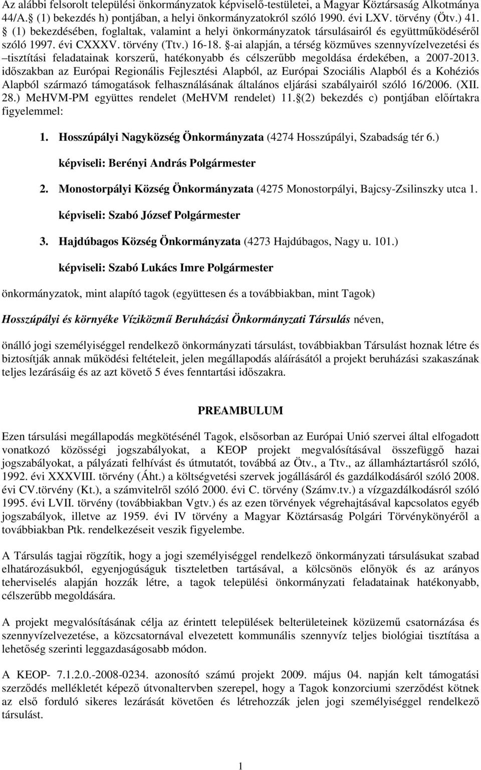 -ai alapján, a térség közműves szennyvízelvezetési és tisztítási feladatainak korszerű, hatékonyabb és célszerűbb megoldása érdekében, a 2007-2013.