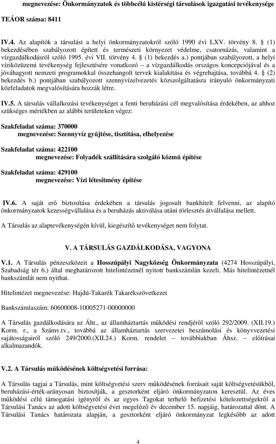 ) pontjában szabályozott, a helyi víziközüzemi tevékenység fejlesztésére vonatkozó a vízgazdálkodás országos koncepciójával és a jóváhagyott nemzeti programokkal összehangolt tervek kialakítása és