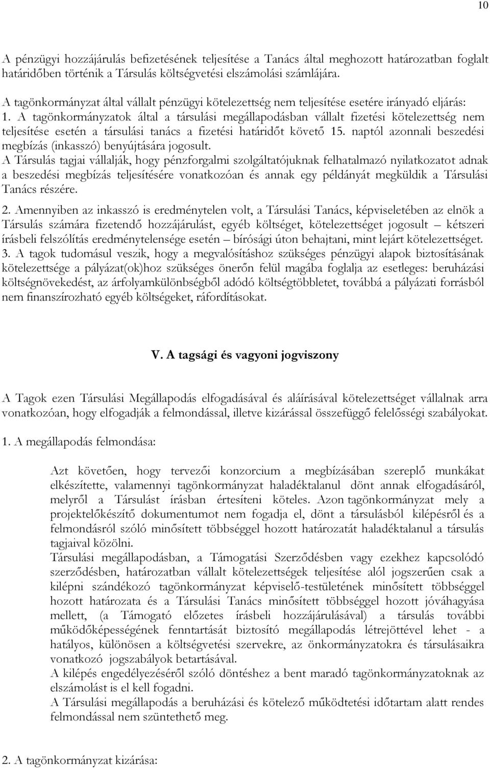 A tagönkormányzatok által a társulási megállapodásban vállalt fizetési kötelezettség nem teljesítése esetén a társulási tanács a fizetési határidőt követő 15.