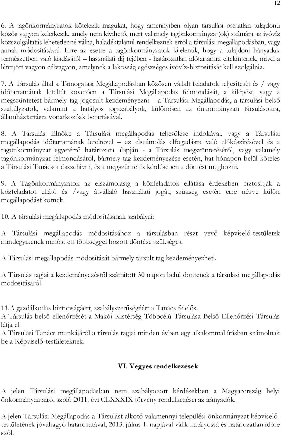 Erre az esetre a tagönkormányzatok kijelentik, hogy a tulajdoni hányaduk természetben való kiadásától használati díj fejében - határozatlan időtartamra eltekintenek, mivel a létrejött vagyon