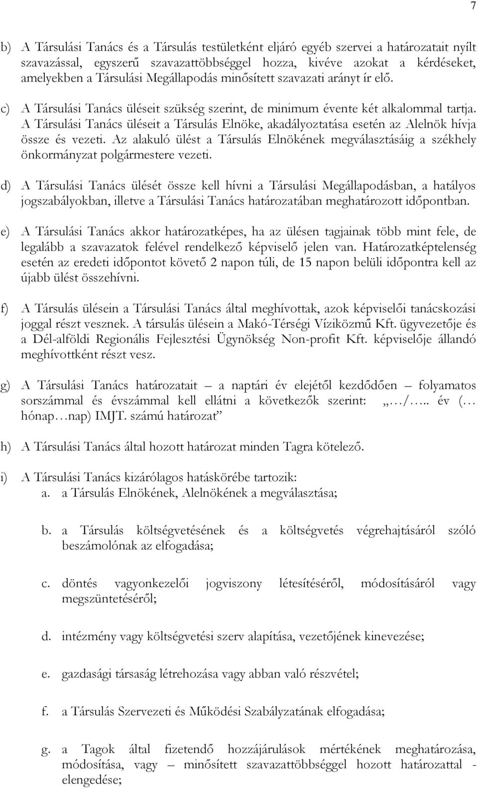 A Társulási Tanács üléseit a Társulás Elnöke, akadályoztatása esetén az Alelnök hívja össze és vezeti.