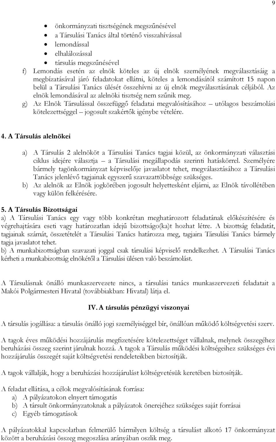 Az elnök lemondásával az alelnöki tisztség nem szűnik meg. g) Az Elnök Társulással összefüggő feladatai megvalósításához utólagos beszámolási kötelezettséggel jogosult szakértők igénybe vételére. 4.