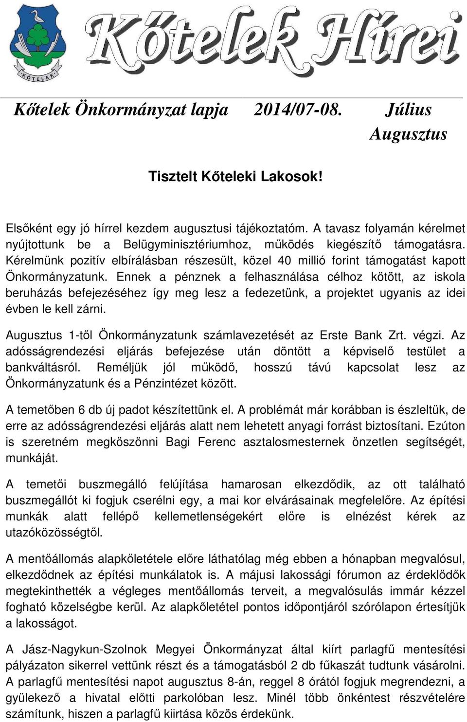 Ennek a pénznek a felhasználása célhoz kötött, az iskola beruházás befejezéséhez így meg lesz a fedezetünk, a projektet ugyanis az idei évben le kell zárni.