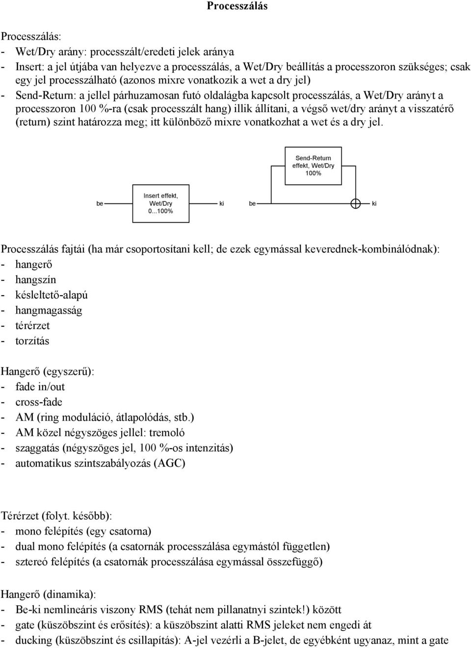 illik állítani, a végső wet/dry arányt a visszatérő (return) szint határozza meg; itt különböző mixre vonatkozhat a wet és a dry jel. Send-Return effekt, Wet/Dry 100% be Insert effekt, Wet/Dry 0.