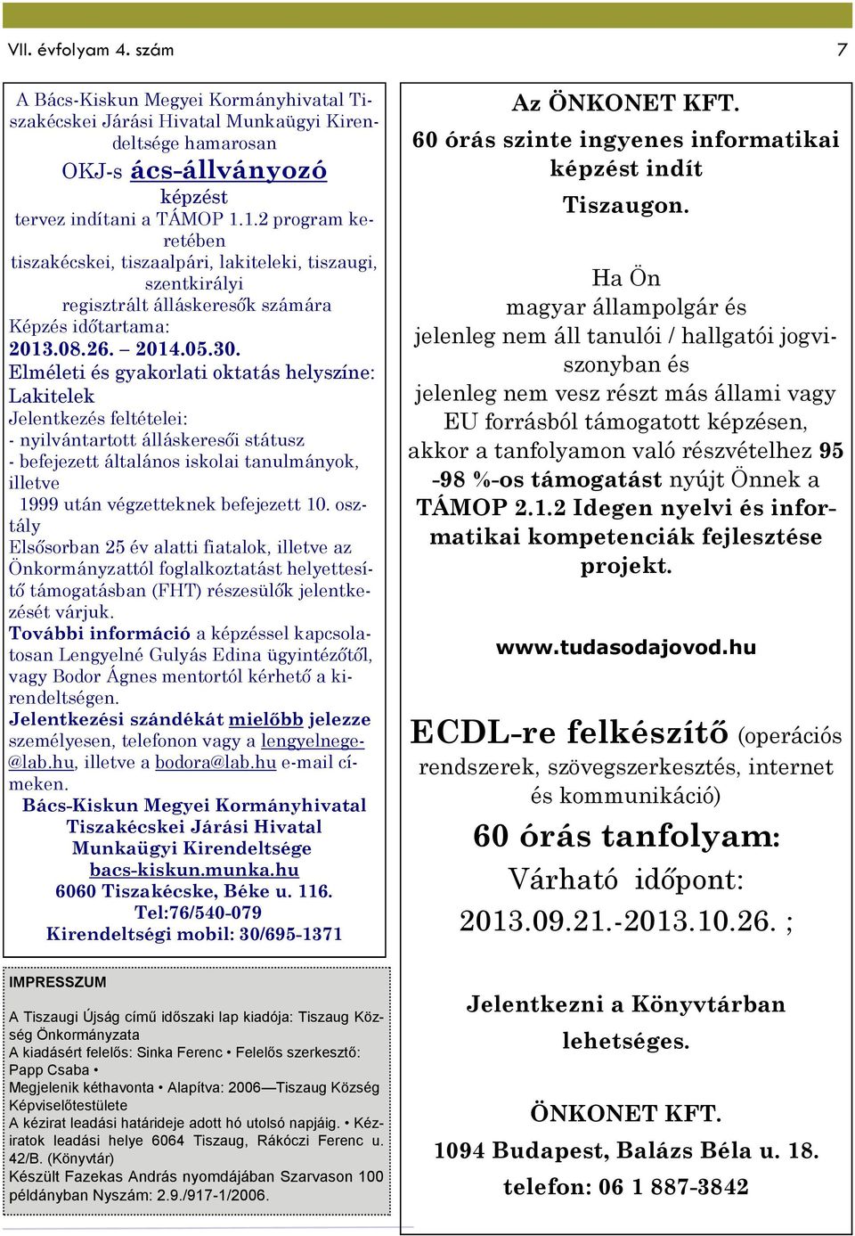 Elméleti és gyakorlati oktatás helyszíne: Lakitelek Jelentkezés feltételei: - nyilvántartott álláskeresői státusz - befejezett általános iskolai tanulmányok, illetve 1999 után végzetteknek befejezett