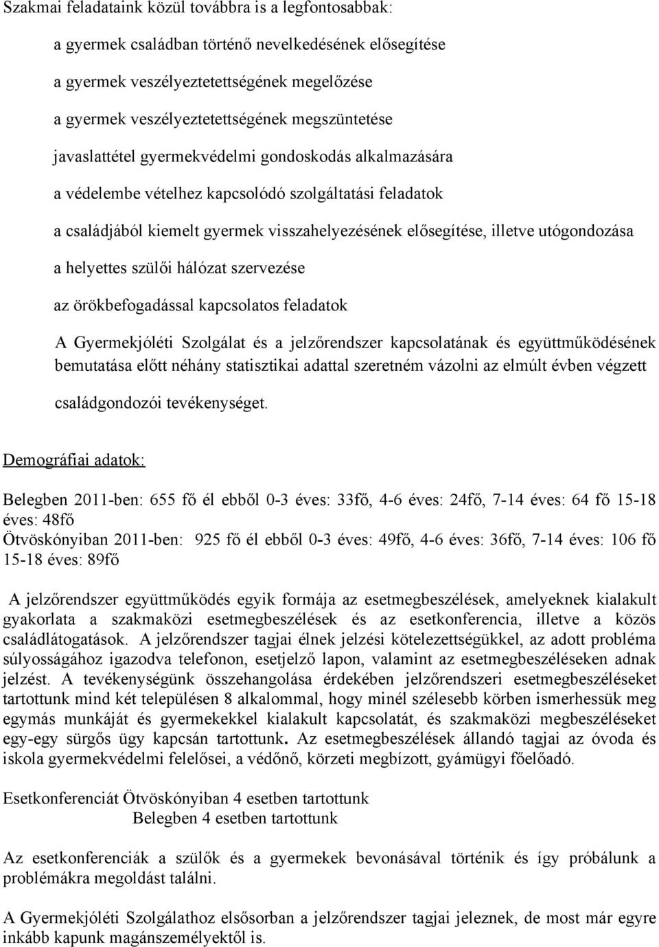 utógondozása a helyettes szülői hálózat szervezése az örökbefogadással kapcsolatos feladatok A Gyermekjóléti Szolgálat és a jelzőrendszer kapcsolatának és együttműködésének bemutatása előtt néhány