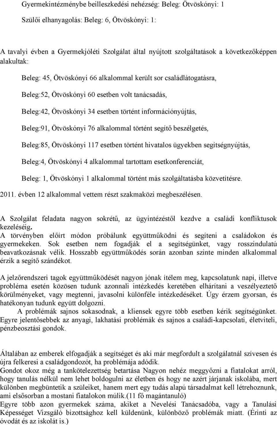 információnyújtás, Beleg:91, Ötvöskónyi 76 alkalommal történt segítő beszélgetés, Beleg:85, Ötvöskónyi 117 esetben történt hivatalos ügyekben segítségnyújtás, Beleg:4, Ötvöskónyi 4 alkalommal