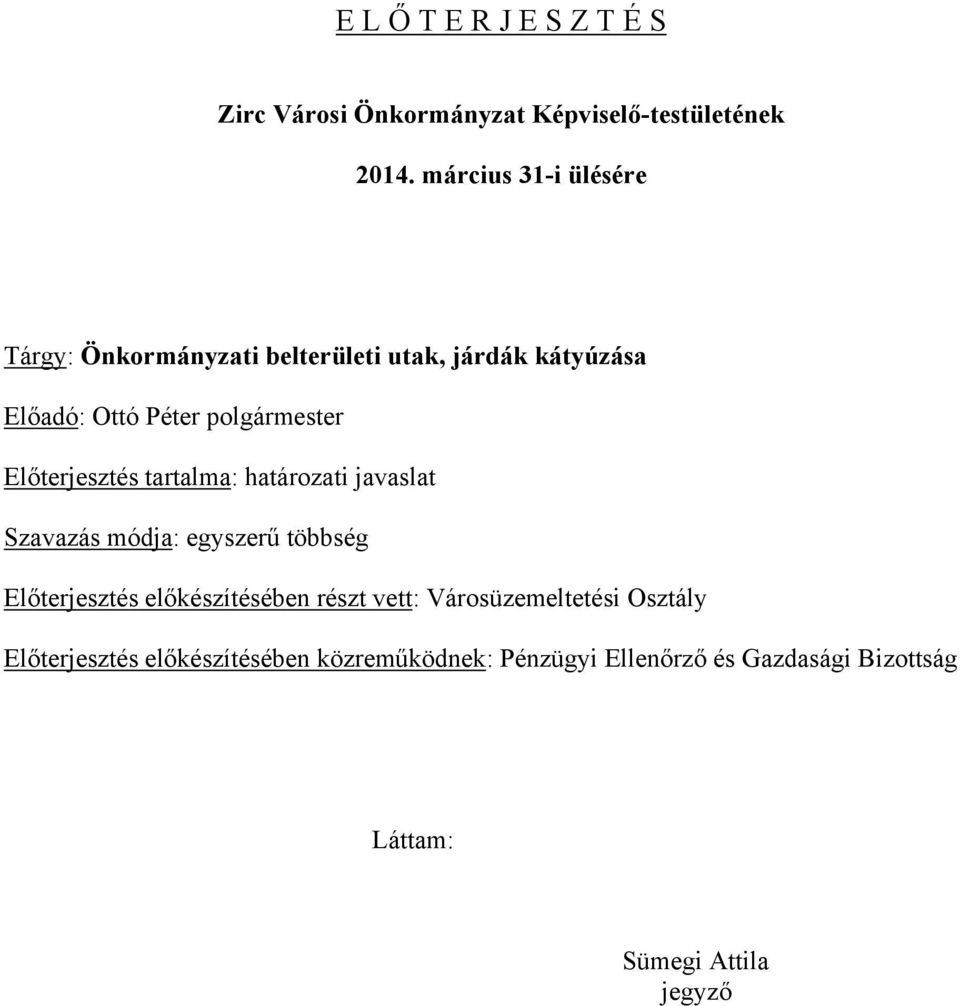 Előterjesztés tartalma: határozati javaslat Szavazás módja: egyszerű többség Előterjesztés előkészítésében részt