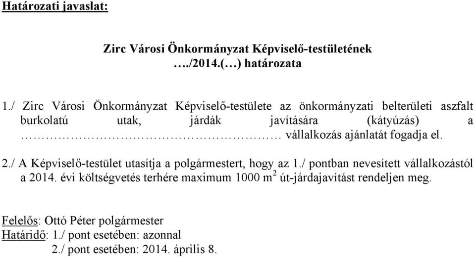 vállalkozás ajánlatát fogadja el. 2./ A Képviselő-testület utasítja a polgármestert, hogy az 1.