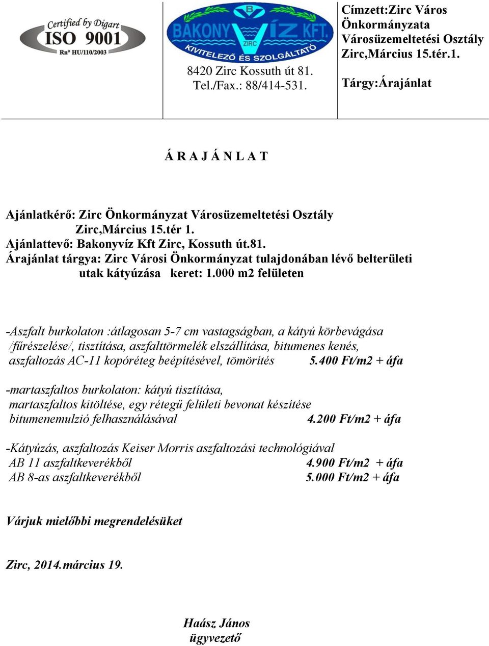 000 m2 felületen -Aszfalt burkolaton :átlagosan 5-7 cm vastagságban, a kátyú körbevágása /fűrészelése/, tisztítása, aszfalttörmelék elszállítása, bitumenes kenés, aszfaltozás AC-11 kopóréteg