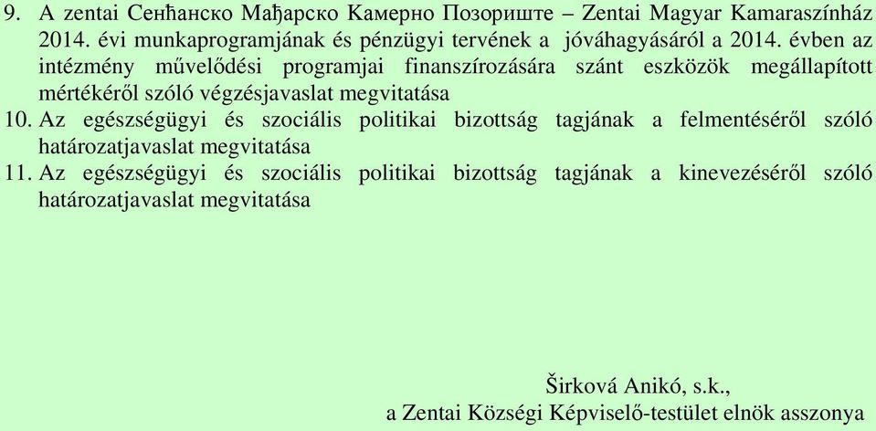 évben az intézmény művelődési programjai finanszírozására szánt eszközök megállapított mértékéről szóló végzésjavaslat megvitatása 10.