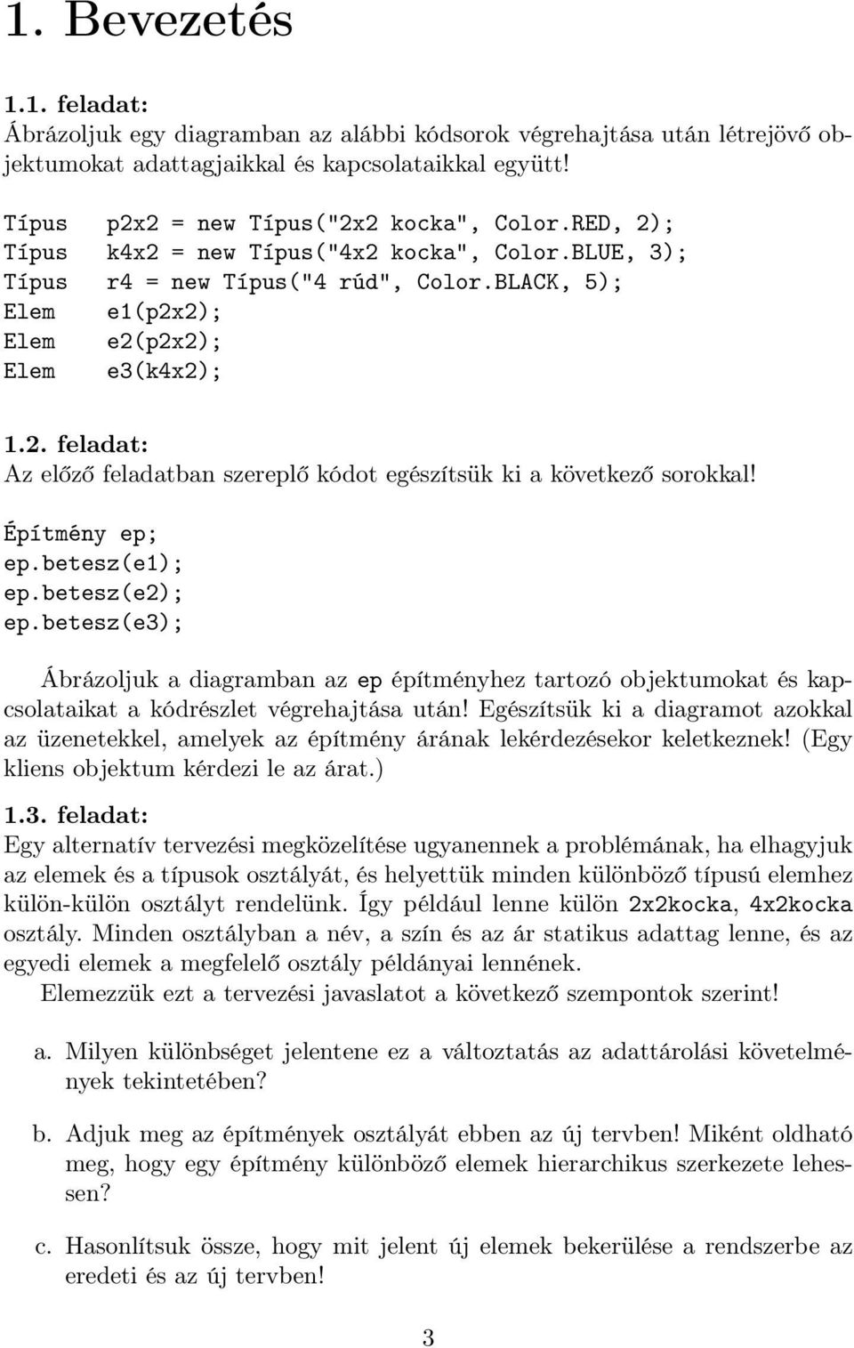 Építmény ep; ep.betesz(e1); ep.betesz(e2); ep.betesz(e3); Ábrázoljuk a diagramban az ep építményhez tartozó objektumokat és kapcsolataikat a kódrészlet végrehajtása után!