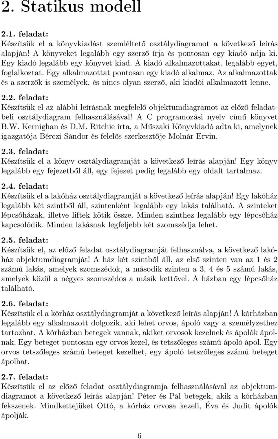 Az alkalmazottak és a szerzők is személyek, és nincs olyan szerző, aki kiadói alkalmazott lenne. 2.