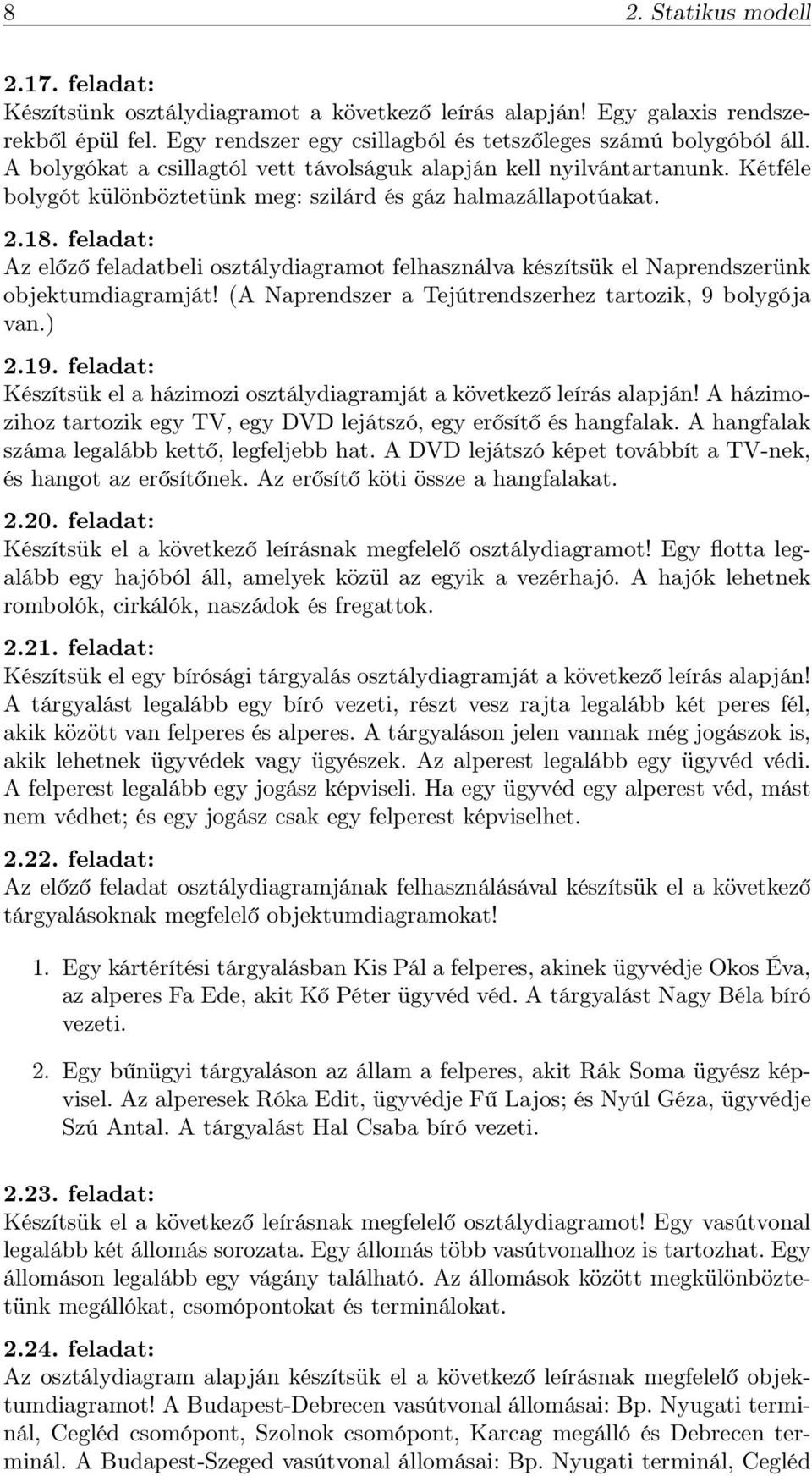 feladat: Az előző feladatbeli osztálydiagramot felhasználva készítsük el Naprendszerünk objektumdiagramját! (A Naprendszer a Tejútrendszerhez tartozik, 9 bolygója van.) 2.19.