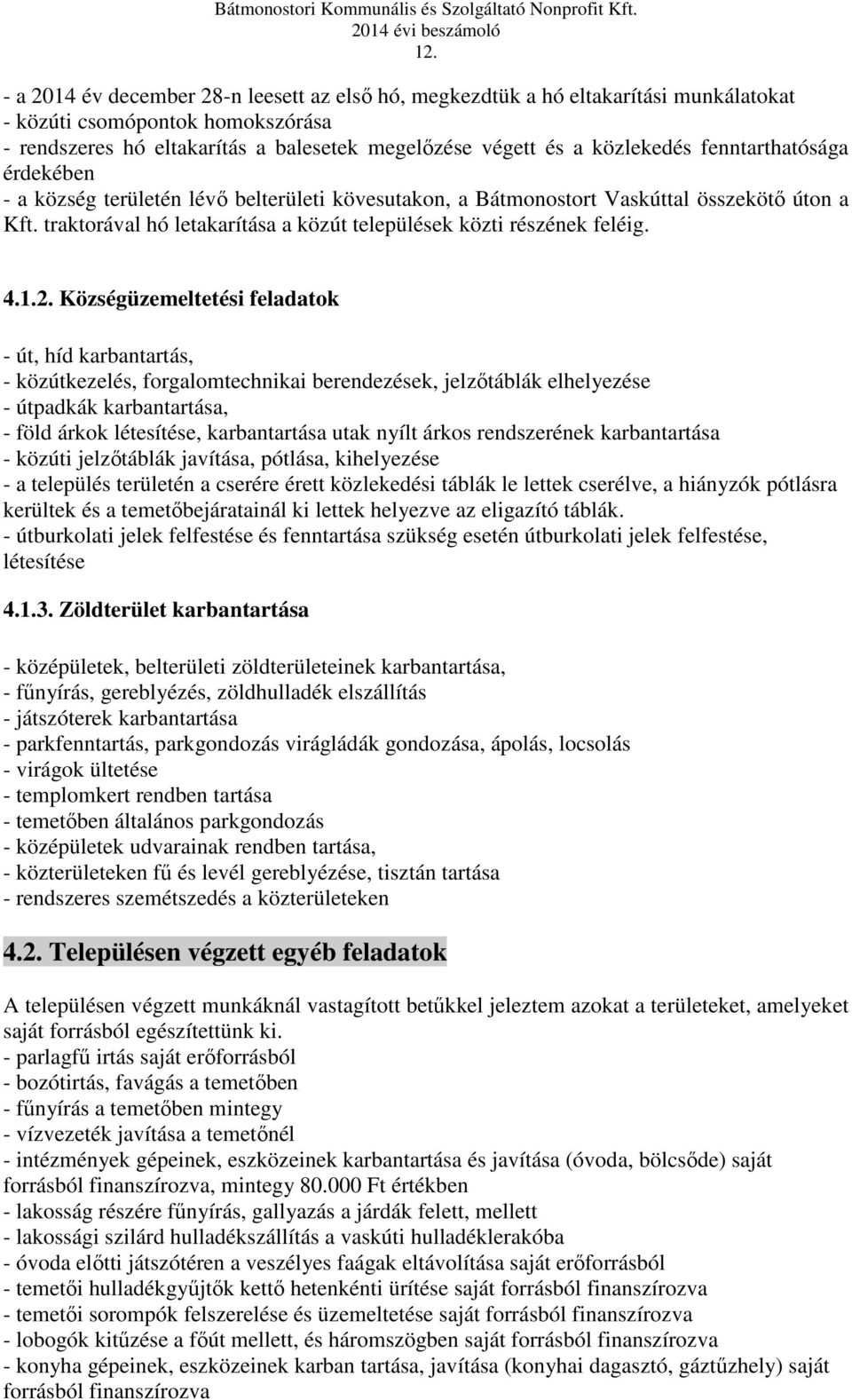 2. Községüzemeltetési feladatok - út, híd karbantartás, - közútkezelés, forgalomtechnikai berendezések, jelzőtáblák elhelyezése - útpadkák karbantartása, - föld árkok létesítése, karbantartása utak