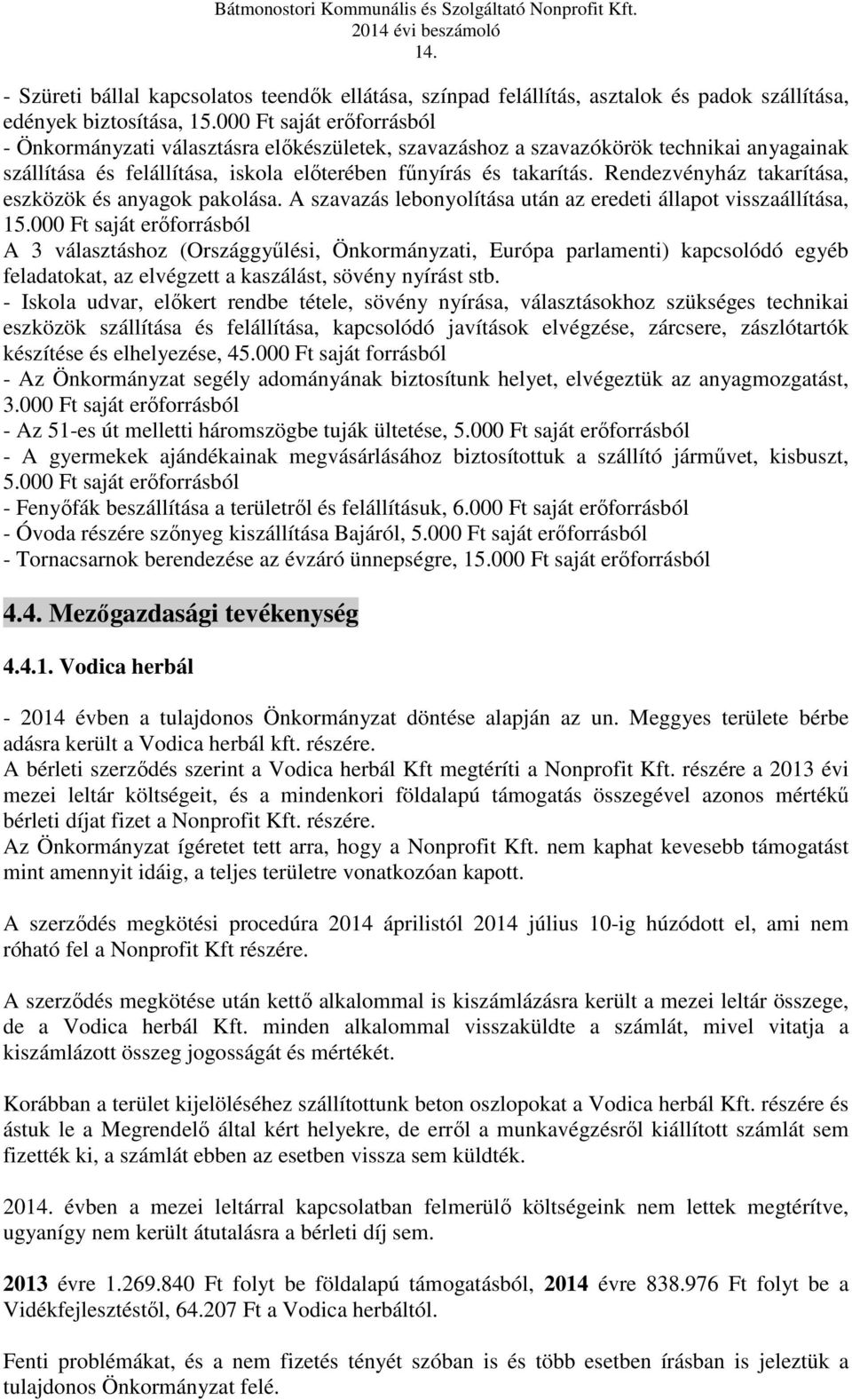 Rendezvényház takarítása, eszközök és anyagok pakolása. A szavazás lebonyolítása után az eredeti állapot visszaállítása, 15.