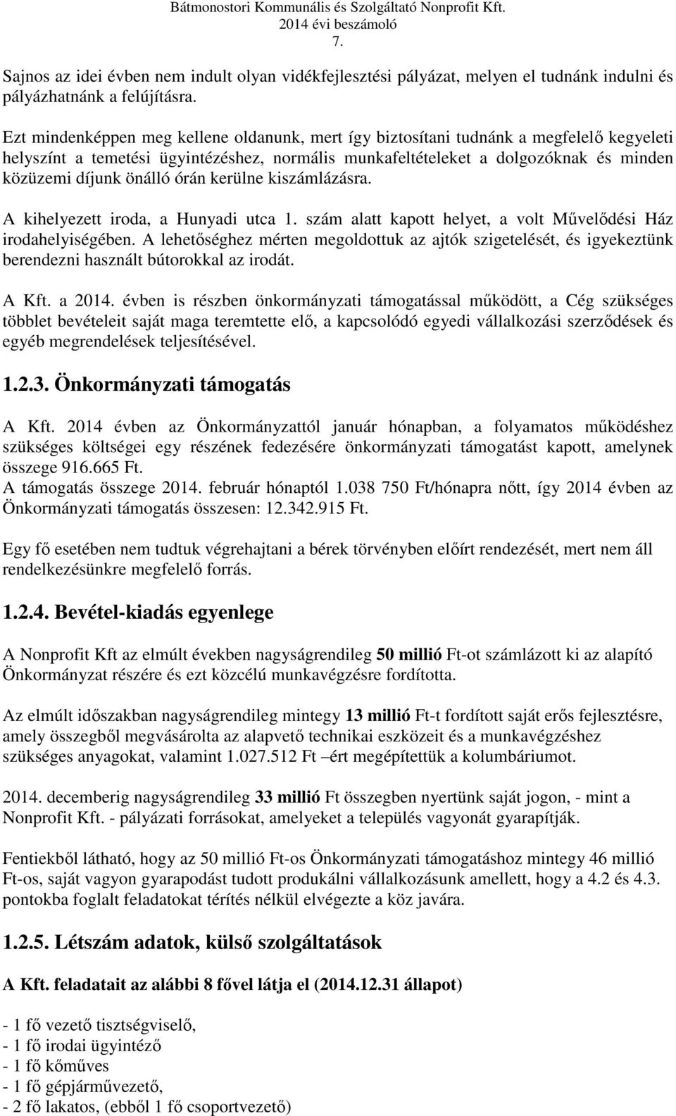 órán kerülne kiszámlázásra. A kihelyezett iroda, a Hunyadi utca 1. szám alatt kapott helyet, a volt Művelődési Ház irodahelyiségében.