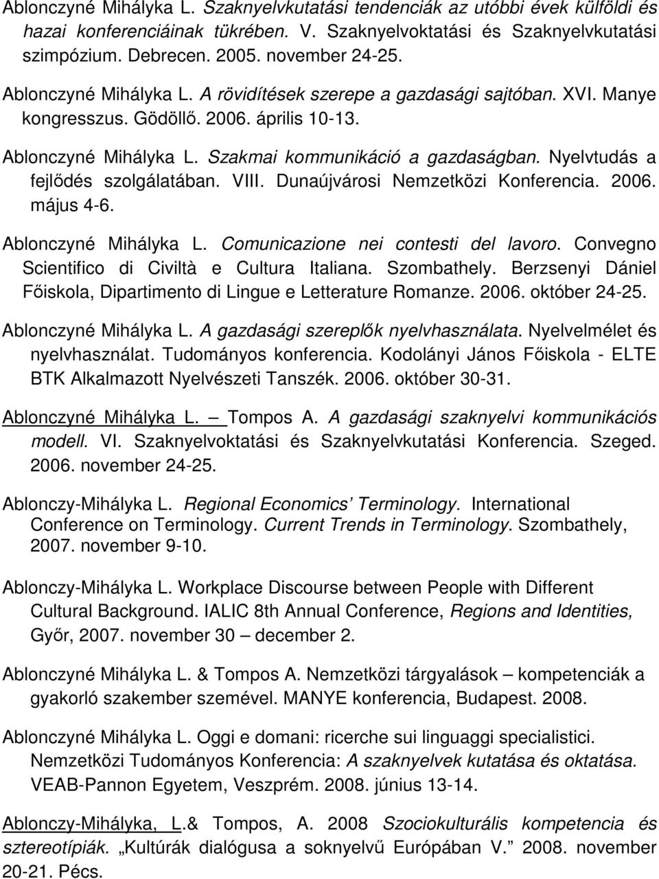 Nyelvtudás a fejlıdés szolgálatában. VIII. Dunaújvárosi Nemzetközi Konferencia. 2006. május 4-6. Ablonczyné Mihályka L. Comunicazione nei contesti del lavoro.