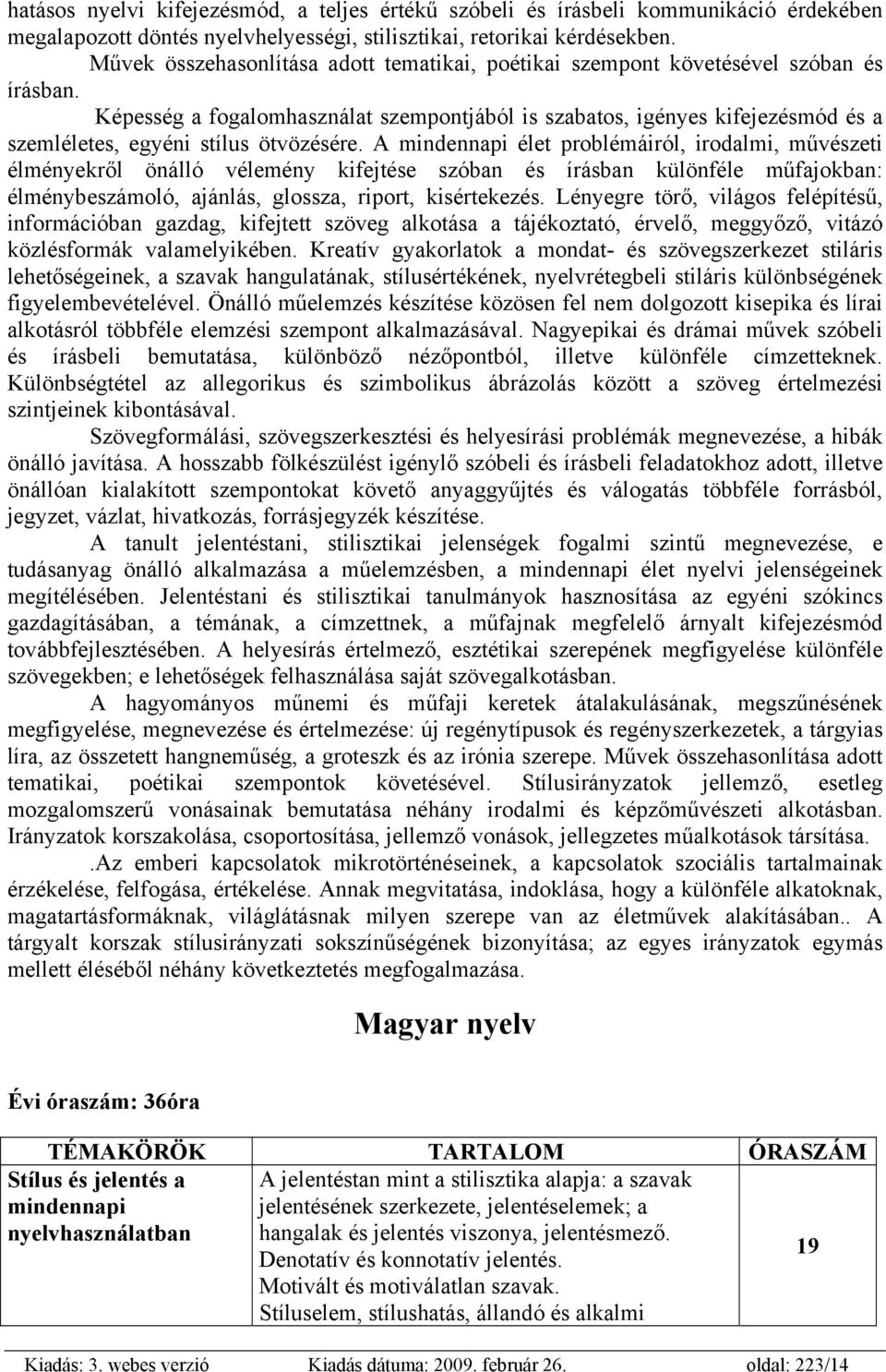 Képesség a fogalomhasználat szempontjából is szabatos, igényes kifejezésmód és a szemléletes, egyéni stílus ötvözésére.