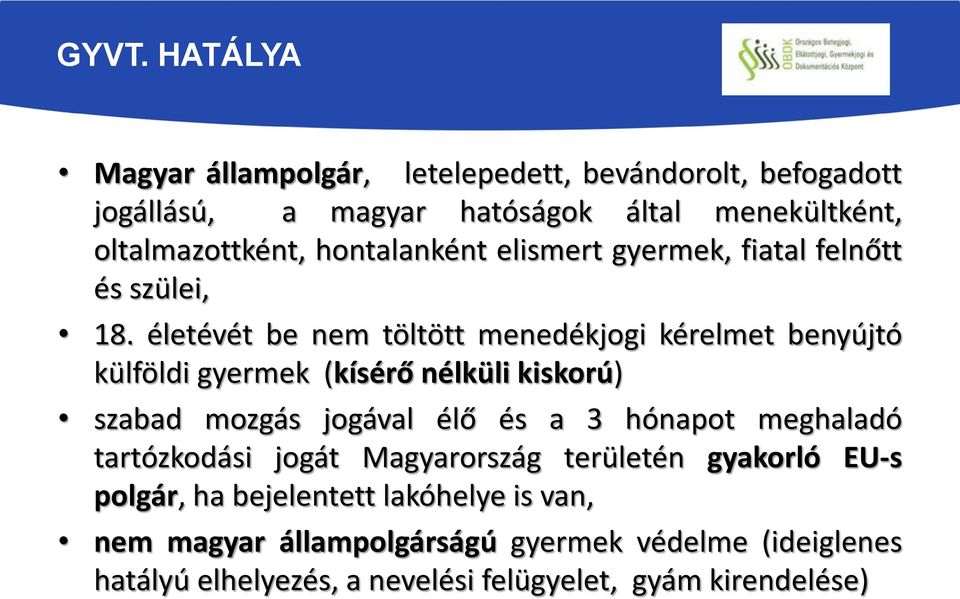 életévét be nem töltött menedékjogi kérelmet benyújtó külföldi gyermek (kísérő nélküli kiskorú) szabad mozgás jogával élő és a 3 hónapot