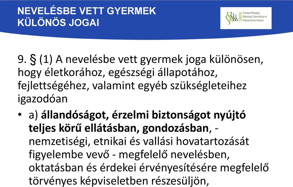 valamint egyéb szükségleteihez igazodóan a) állandóságot, érzelmi biztonságot nyújtó teljes körű ellátásban,