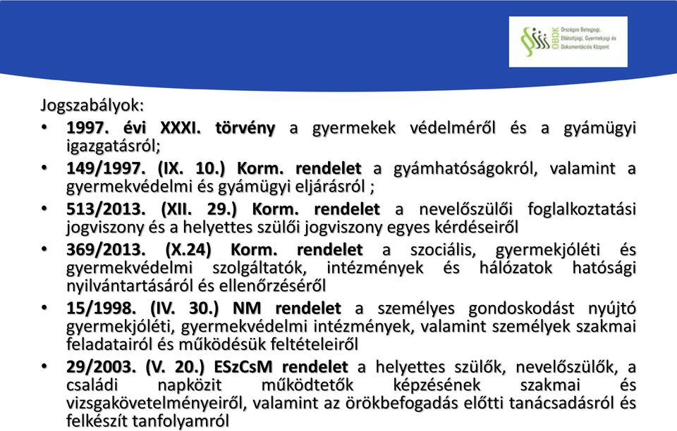 rendelet a nevelőszülői foglalkoztatási jogviszony és a helyettes szülői jogviszony egyes kérdéseiről 369/2013. (X.24) Korm.