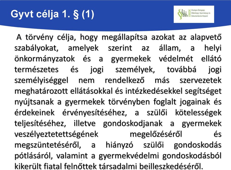 jogi személyek, továbbá jogi személyiséggel nem rendelkező más szervezetek meghatározott ellátásokkal és intézkedésekkel segítséget nyújtsanak a gyermekek törvényben