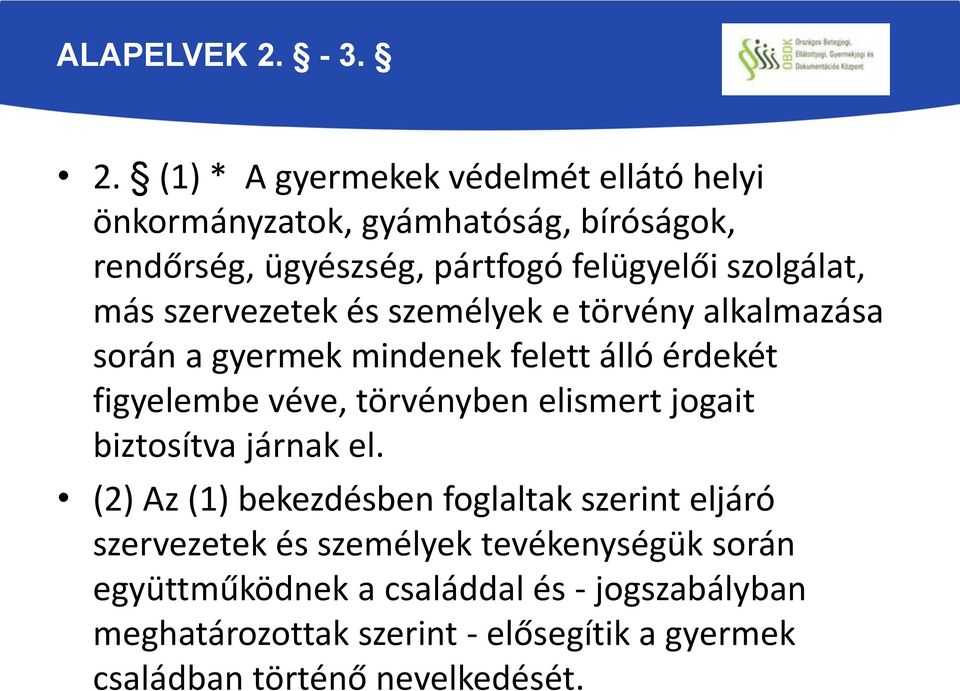 (1) * A gyermekek védelmét ellátó helyi önkormányzatok, gyámhatóság, bíróságok, rendőrség, ügyészség, pártfogó felügyelői szolgálat,