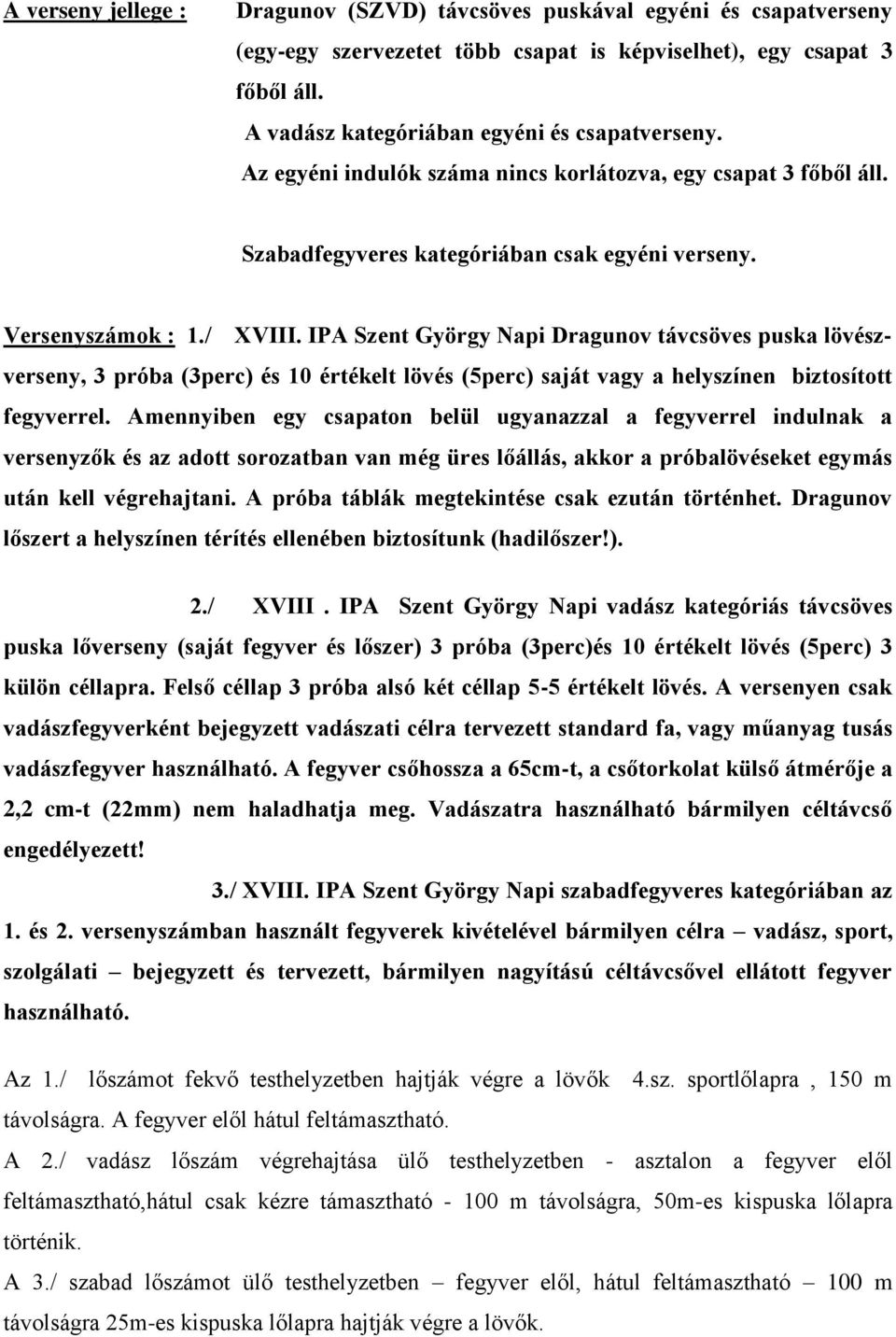 IPA Szent György Napi Dragunov távcsöves puska lövészverseny, 3 próba (3perc) és 10 értékelt lövés (5perc) saját vagy a helyszínen biztosított fegyverrel.