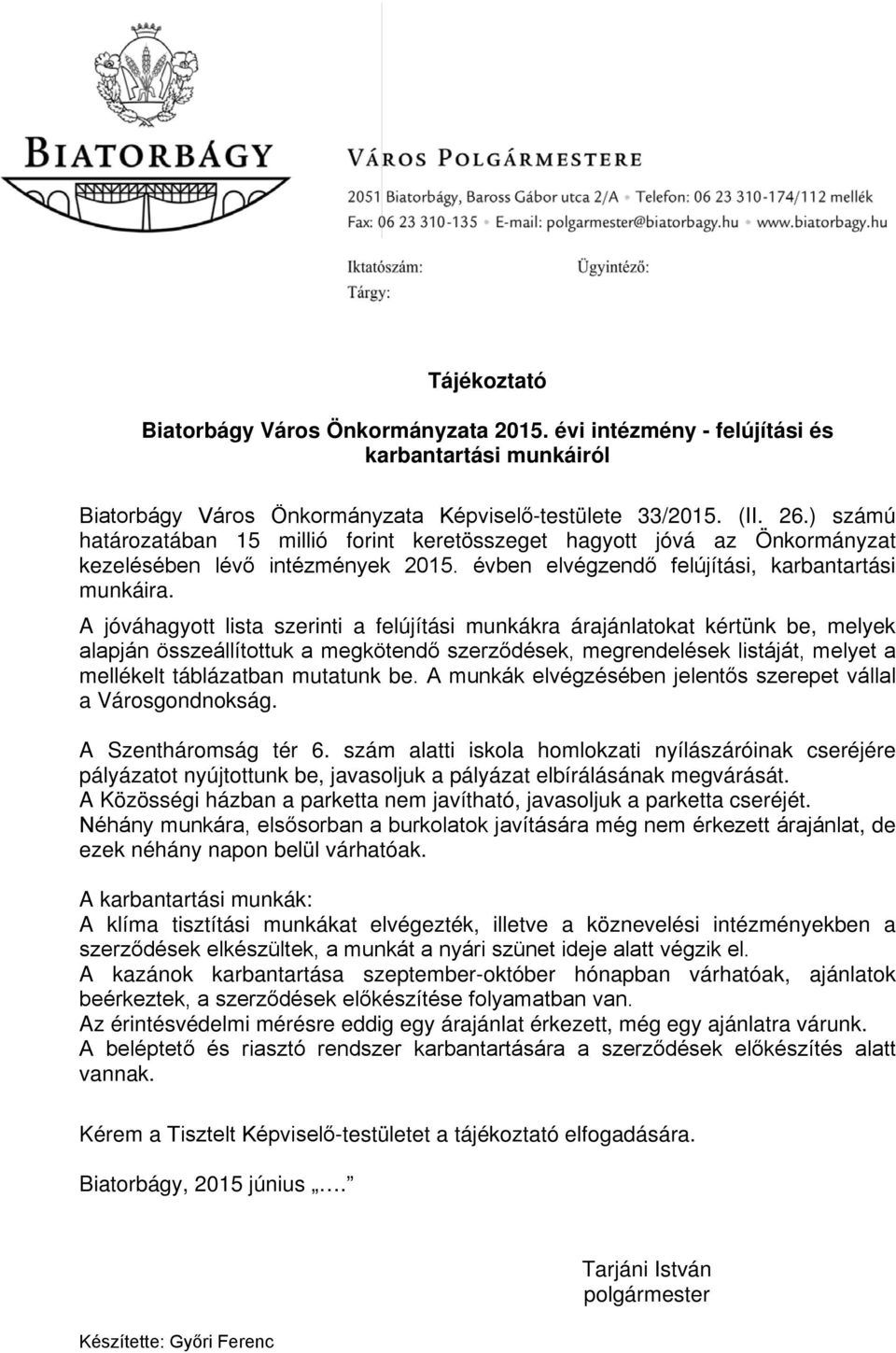 A jóváhagyott lista szerinti a felújítási munkákra árajánlatokat kértünk be, melyek alapján összeállítottuk a megkötendő szerződések, megrendelések listáját, melyet a mellékelt táblázatban mutatunk