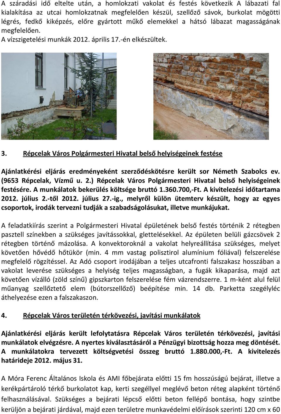 Répcelak Város Polgármesteri Hivatal belső helyiségeinek festése Ajánlatkérési eljárás eredményeként szerződéskötésre került sor Németh Szabolcs ev. (9653 Répcelak, Vízmű u. 2.