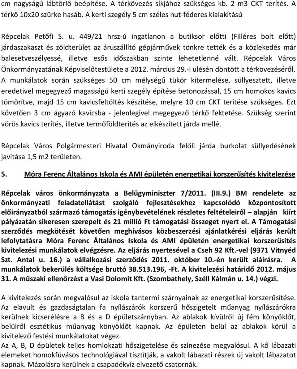 szinte lehetetlenné vált. Répcelak Város Önkormányzatának Képviselőtestülete a 2012. március 29.-i ülésén döntött a térkövezéséről.