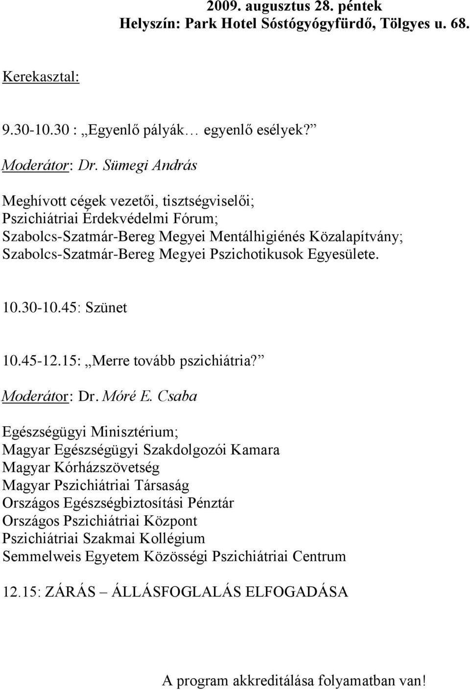 Egyesülete. 10.30-10.45: Szünet 10.45-12.15: Merre tovább pszichiátria? Moderátor: Dr. Móré E.