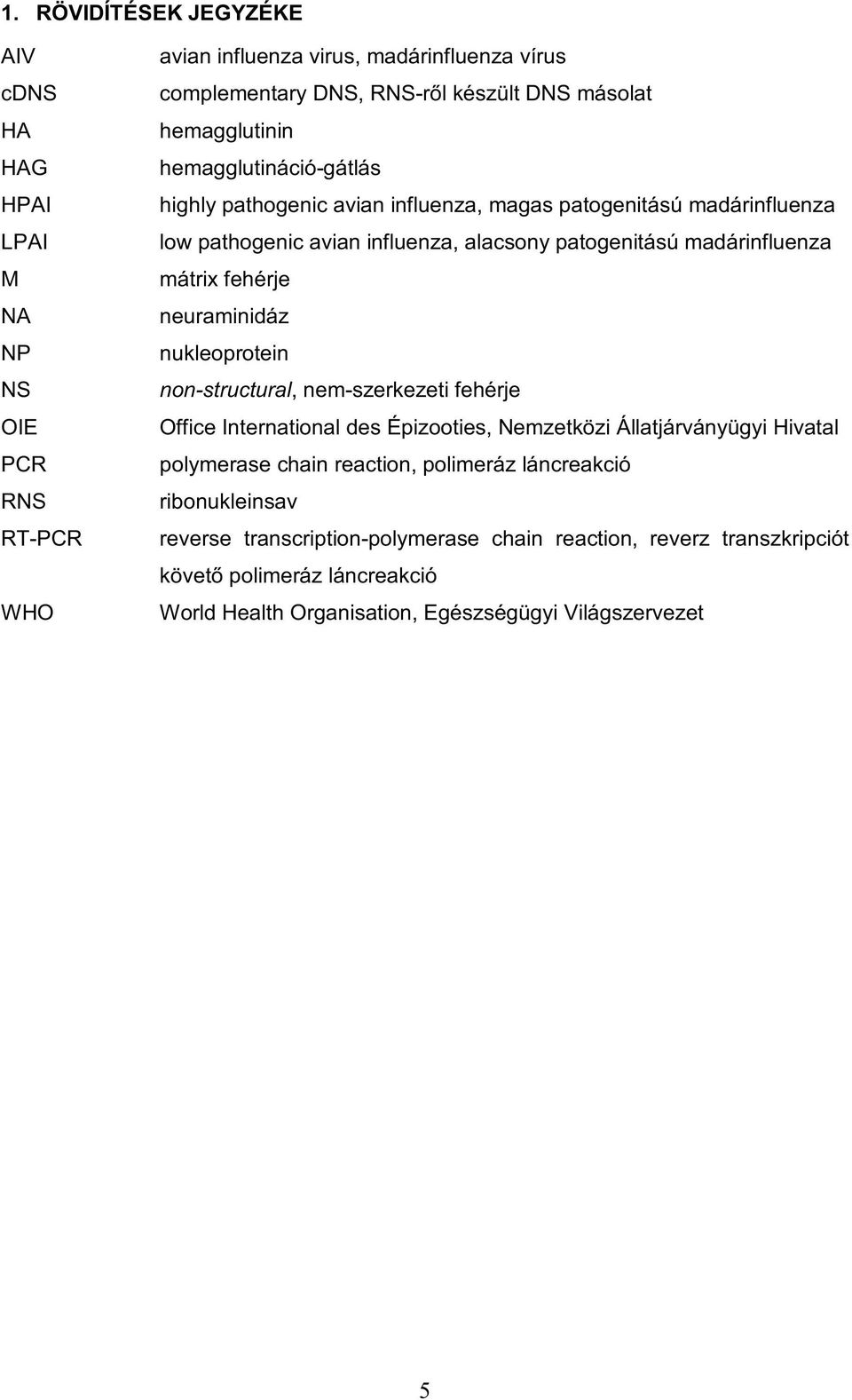 mátrix fehérje neuraminidáz nukleoprotein non-structural, nem-szerkezeti fehérje Office International des Épizooties, Nemzetközi Állatjárványügyi Hivatal polymerase chain reaction,