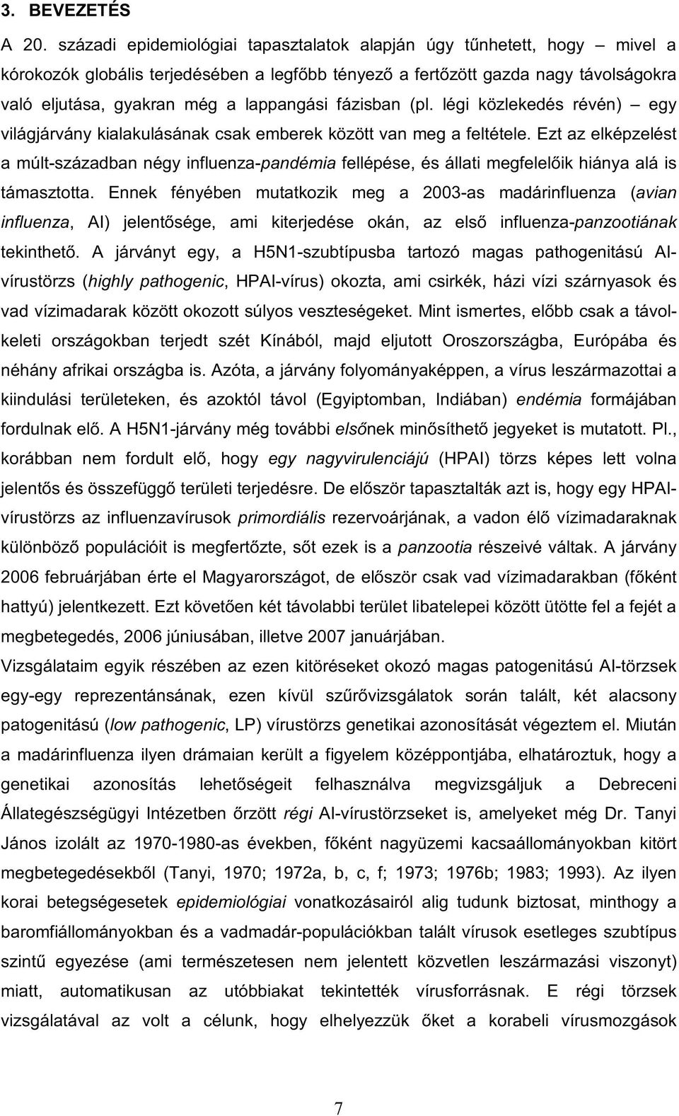 fázisban (pl. légi közlekedés révén) egy világjárvány kialakulásának csak emberek között van meg a feltétele.