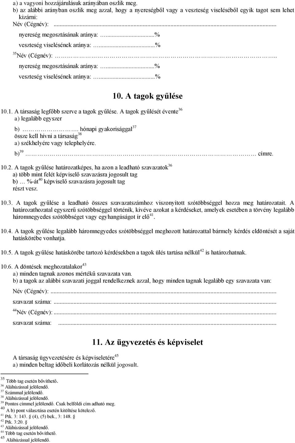 . A tagok gyűlése 10.1. A társaság legfőbb szerve a tagok gyűlése. A tagok gyűlését évente 36 a) legalább egyszer b).