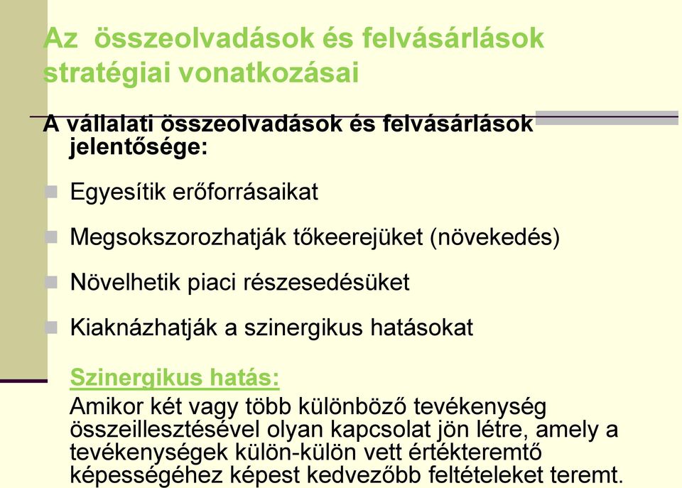 szinergikus hatásokat Szinergikus hatás: Amikor két vagy több különböző tevékenység összeillesztésével olyan