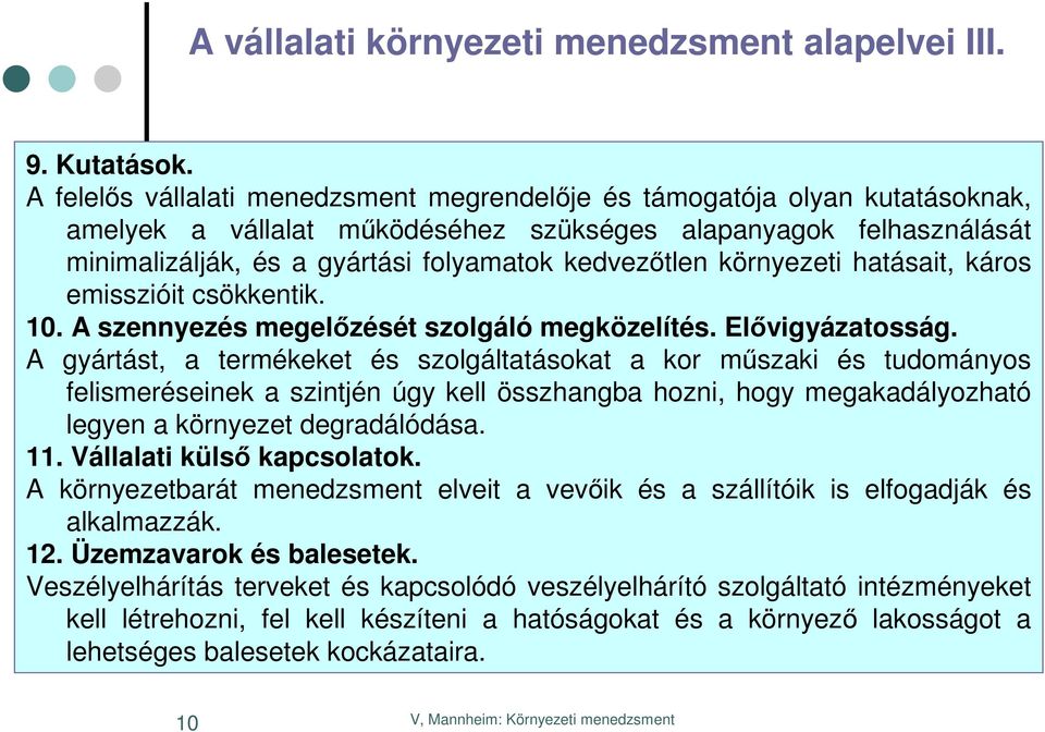 környezeti hatásait, káros emisszióit csökkentik. 10. A szennyezés megelőzését szolgáló megközelítés. Elővigyázatosság.