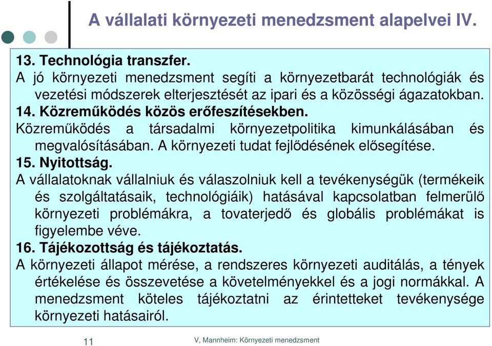 Közreműködés a társadalmi környezetpolitika kimunkálásában és megvalósításában. A környezeti tudat fejlődésének elősegítése. 15. Nyitottság.