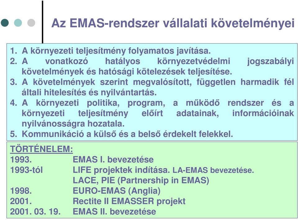 A követelmények szerint megvalósított, független harmadik fél általi hitelesítés és nyilvántartás. 4.